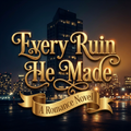 Every Ruin He Made
